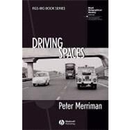 Driving Spaces A Cultural-Historical Geography of England's M1 Motorway by Merriman, Peter, 9781405130721