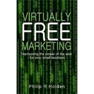 Harnessing the Power of he Web For Your Small Business Virtually free marketing by Holden, Philip R., 9781408100721
