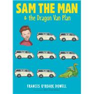 Sam the Man & the Dragon Van Plan by Dowell, Frances O'Roark; Bates, Amy June, 9781481440721