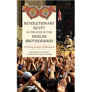 Revolutionary Egypt in the Eyes of the Muslim Brotherhood A Framing Analysis of Ikhwanweb by el-Nawawy, Mohammed; Elmasry, Mohamad Hamas, 9781538100721
