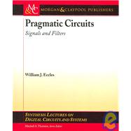 Pragmatic Circuits : Signals and Filters by Eccles, William J., 9781598290721