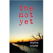 The Not Yet by Crone, Moira, 9781608010721