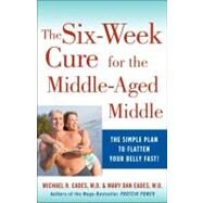 The 6-Week Cure for the Middle-Aged Middle The Simple Plan to Flatten Your Belly Fast! by Eades, Michael R.; Eades, Mary Dan, 9780307450722