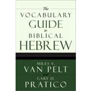 The Vocabulary Guide to Biblical Hebrew by Miles V. Van Pelt and Gary D. Pratico, 9780310250722