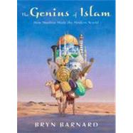 The Genius of Islam How Muslims Made the Modern World by Barnard, Bryn, 9780375840722