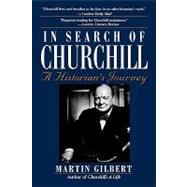 In Search of Churchill : A Historian's Journey by Gilbert, Martin, 9780471180722