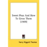 Sweet Peas And How To Grow Them by Thomas, Harry Higgott, 9780548880722