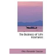 The Business of Life Insurance by Dawson, Miles Menander, 9780554410722