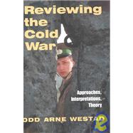 Reviewing the Cold War: Approaches, Interpretations, Theory by Westad; Odd Arne, 9780714650722