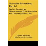 Nouvelles Recherches, Part 1-2 : Sur les Decouvertes Microscopiques et la Generation des Corps Organises (1769) by Spallanzani, Lazzaro; Needham, John Turberville, 9781104300722