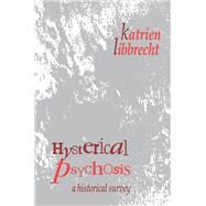 Hysterical Psychosis: A Historical Survey by Libbrecht,Katrien, 9781138510722