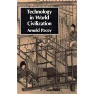 Technology in World Civilization A Thousand-Year History by Pacey, Arnold, 9780262660723