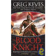The Blood Knight Book Three of The Kingdoms of Thorn and Bone by KEYES, GREG, 9780345440723