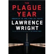 The Plague Year America in the Time of Covid by Wright, Lawrence, 9780593320723