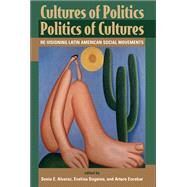 Cultures Of Politics/politics Of Cultures: Revisioning Latin American Social Movements by Alvarez,Sonia E, 9780813330723