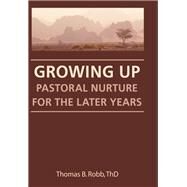 Growing Up: Pastoral Nurture for the Later Years by Robb; Thomas B, 9781560240723