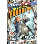 Benjamin Franklin: Inventor of the Nation! by Shulman, Mark; Tindall, Kelly; Roshell, John; Martin, Jeff; Corn, Shane; Peterson, Christopher, 9781645170723