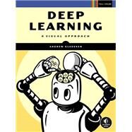 Deep Learning A Visual Approach by Glassner, Andrew, 9781718500723