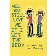 Will You Still Love Me If I Wet the Bed? by Prince, Liz, 9781891830723