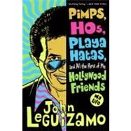 Pimps, Hos, Playa Hatas, and All the Rest of My Hollywood Friends by Leguizamo, John, 9780060520724