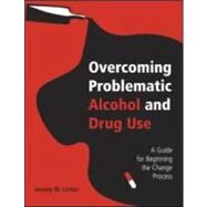 Overcoming Problematic Alcohol and Drug Use: A Guide for Beginning the Change Process by Linton; Jeremy M., 9780415960724