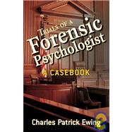 Trials of a Forensic Psychologist A Casebook by Ewing, Charles Patrick, 9780470170724