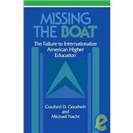 Missing the Boat: The Failure to Internationalize American Higher Education by Craufurd D. Goodwin , Michael Nacht, 9780521100724