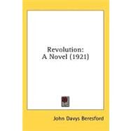 Revolution : A Novel (1921) by Beresford, John Davys, 9780548860724