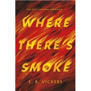 Where There's Smoke by Vickers, E. B., 9780593480724