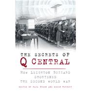 The Secrets of Q Central How Leighton Buzzard Shortened the Second World War by Brown, Paul; Herbert, Edwin, 9780750960724