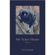 My Surly Heart by Huddle, David, 9780807170724