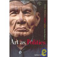 Art as Politics : Re-Crafting Identities, Tourism, and Power in Tana Toraja, Indonesia by Adams, Kathleen M., 9780824830724