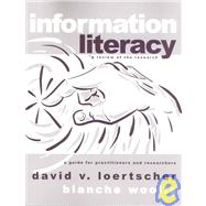 Information Literacy: A Review of the Research : A Guide for Practitioners and Researchers by Loertscher, David V.; Woolls, Blanche, 9780931510724