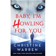 Baby, I'm Howling for You by Warren, Christine, 9781250120724