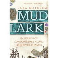 Mudlark In Search of London's Past Along the River Thames by Maiklem, Lara, 9781324090724