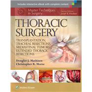 Master Techniques in Surgery: Thoracic Surgery: Transplantation, Tracheal Resections, Mediastinal Tumors, Extended Thoracic Resections by Mathisen, Douglas J.; Morse, Christopher, 9781451190724