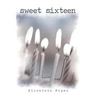 Sweet Sixteen by Pipko, Elizabeth, 9781480800724