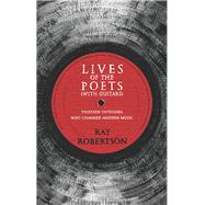 Lives of the Poets With Guitars by Robertson, Ray, 9781771960724