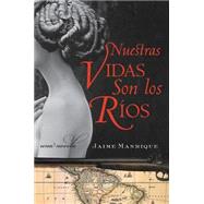 Nuestras Vidas Son Los Rios / Our Lives are the Rivers by Manrique, Jaime, 9780060820725