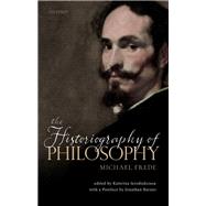 The Historiography of Philosophy with a Postface by Jonathan Barnes by Frede, Michael; Ierodiakonou, Katerina, 9780198840725