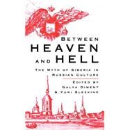 Between Heaven and Hell The Myth of Siberia in Russian Culture by Diment, Galya; Slezkine, Yuri, 9780312060725