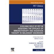 Evolving Role of Pet in Assessing the Efficacy of Immunotherapy and Radiation Therapy in Malignant Disorders, an Issue of Pet Clinics by Alavi, Abass; Simone, Charles B.; Aide, Nicolas, 9780323710725