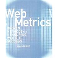Web Metrics : Proven Methods for Measuring Web Site Success by Sterne, Jim, 9780471220725