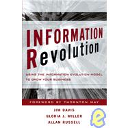 Information Revolution Using the Information Evolution Model to Grow Your Business by Davis, Jim; Miller, Gloria J.; Russell, Allan, 9780471770725
