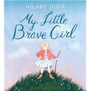 My Little Brave Girl by Duff, Hilary; Garrity-Riley, Kelsey, 9780593300725
