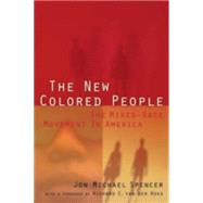 New Colored People : The Mixed-Race Movement in America by Spencer, Jon Michael, 9780814780725