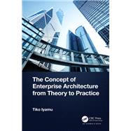 The Concept of Enterprise Architecture from Theory to Practice by Tiko Iyamu, 9781032480725