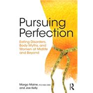 Pursuing Perfection: Eating Disorders, Body Myths, and Women at Midlife and Beyond by Maine; Margo, 9781138890725
