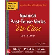 Practice Makes Perfect: Spanish Past-Tense Verbs Up Close, Second Edition by Vogt, Eric, 9781260010725