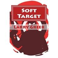 Soft Target by Greer, Larry M., 9781505630725
